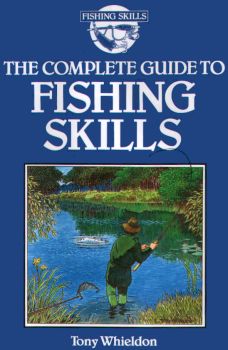 The Complete Guide to Fishing Skills - Tony Whieldon